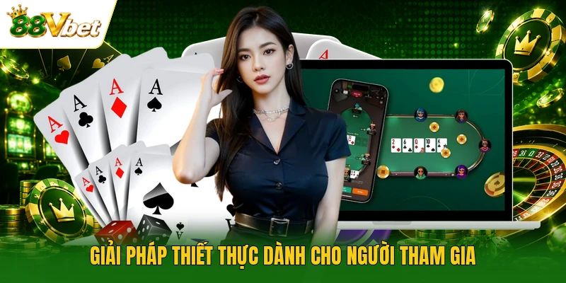 Giải pháp thiết thực dành cho người tham gia