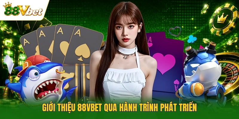 Giới thiệu 88VBET qua hành trình phát triển