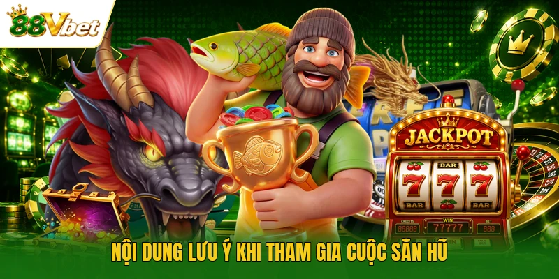 Nội dung lưu ý khi tham gia cuộc săn hũ