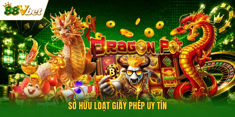 Sở hữu loạt giấy phép uy tín